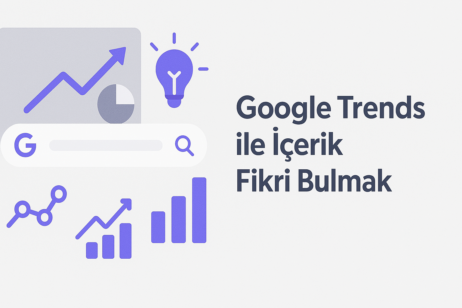 Google Trends ile İçerik Fikri Bulmak: Gerçek Zamanlı Arama Verileriyle Büyüme