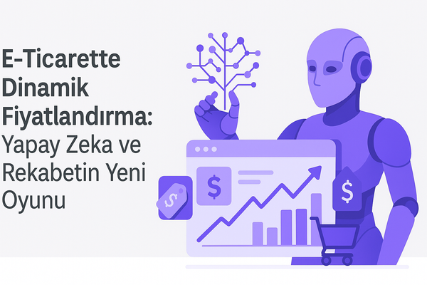 E-Ticarette Dinamik Fiyatlandırma: Yapay Zeka ve Rekabetin Yeni Oyunu